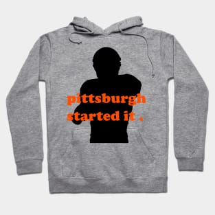 pittsburgh started it Hoodie